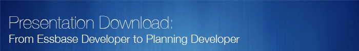 Presentation Download: From Essbase Developer to Planning Developer