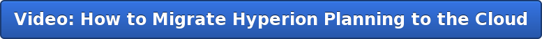 Video: How to Migrate Hyperion Planning to the Cloud